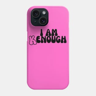 I Am Kenough Phone Case