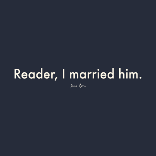 Reader, I Married Him T-Shirt