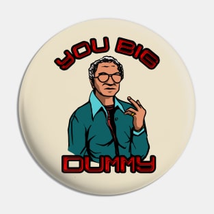 You Big Dummy Pin