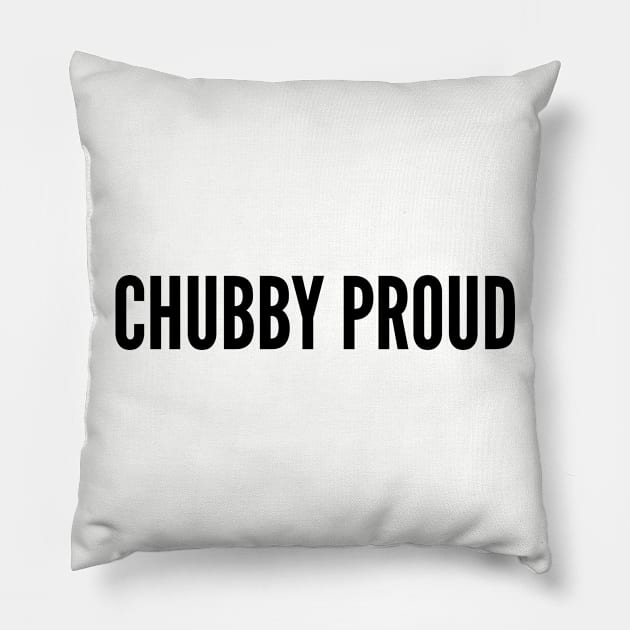 Cute - Chubby Proud - Personality Slogan Quotes Statement humor Pillow by sillyslogans