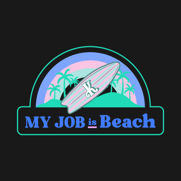 My Job is Beach Ken Kenough by Dream the Biggest