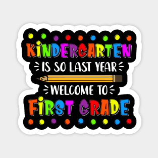 kindergarten Is So Last Year Welcome To First Grade Magnet