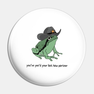 You Just Yee'd Your Last Haw Partner Cowboy Frog Pin