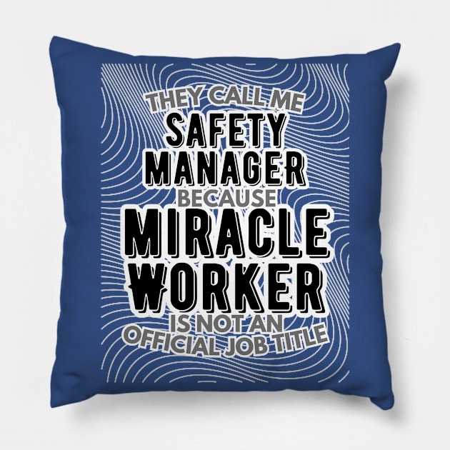 They call me Safety Manager because Miracle Worker is not an official job title | Colleague | Boss | Subordiante | Office Pillow by octoplatypusclothing@gmail.com