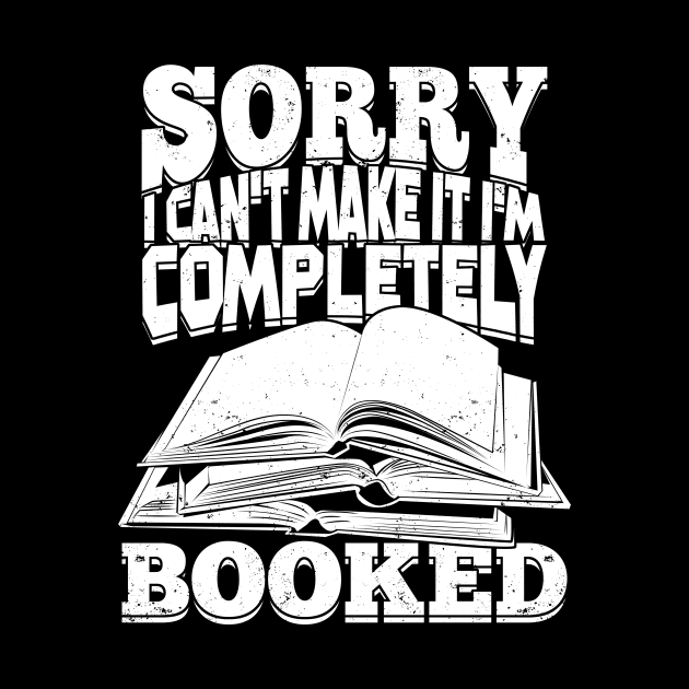Sorry I Can't Make It I'm Completely Booked by Dolde08