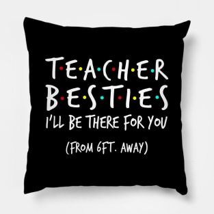 Teacher Besties I'll Be There For You From 6ft Away Shirt Pillow