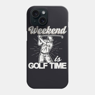 Weekend is Golf Time Golf Player Gifts Phone Case