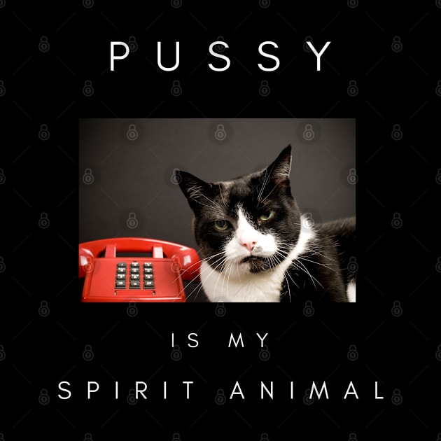 Pussy Is My Spirit Animal by familycuteycom