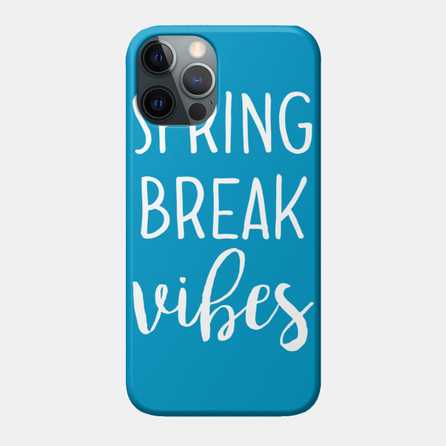 Spring Break Vibes - Spring Break - Phone Case