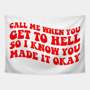 Call Me When You Get To Hell So I Know You Made It Okay Tapestry