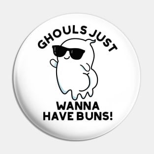 Ghouls Just Wanna Have Buns Cute Halloween Ghost Pun Pin