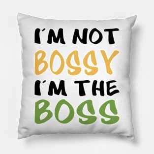 I'm not bossy, I'm the boss Pillow