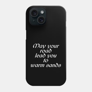 May your road lead you to warm sands Phone Case