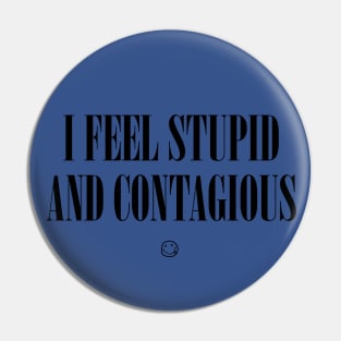 I Feel Stupid and Contagious Pin