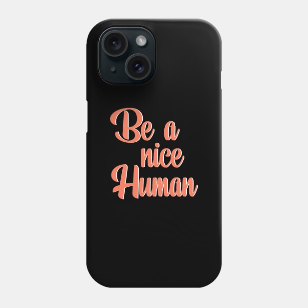 Nice Human Inspirational Quote Phone Case by mangobanana