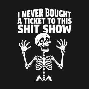 I Never Bought A Ticket To This Shit Show At Least I Don’t Recall T-Shirt