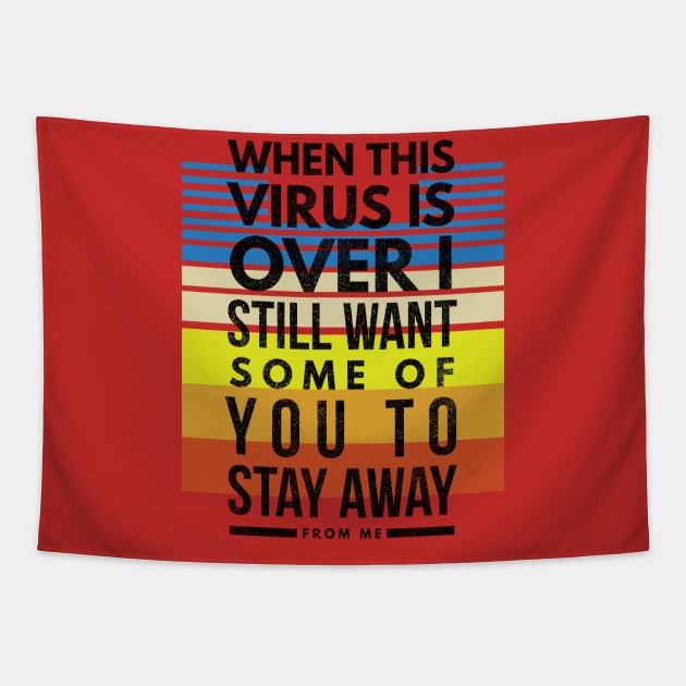 When this VIRUS is OVER, I still want some of you to STAY AWAY from me-4stripes Tapestry by PersianFMts