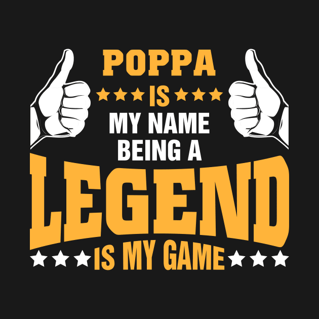 Poppa is my name BEING Legend is my game by tadcoy