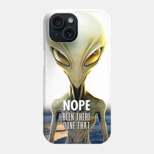 Alien: Nope, Been There Done That! (on a Dark Background) Phone Case