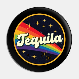 Tequila // Rainbow In Space Vintage Style Pin