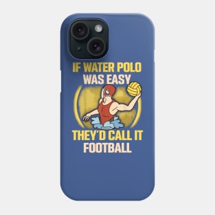 if water polo was easy they'd call it football 2 Phone Case