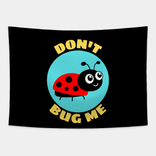 Don't Bug Me | Bug Pun Tapestry