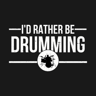 I'd Rather Be Drumming T-Shirt