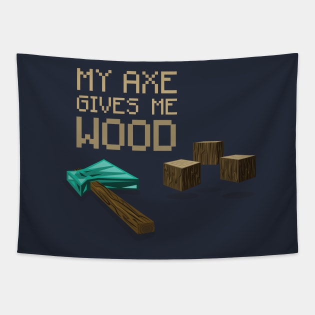 My Axe Gives Me Wood Tapestry by DRBlakeman