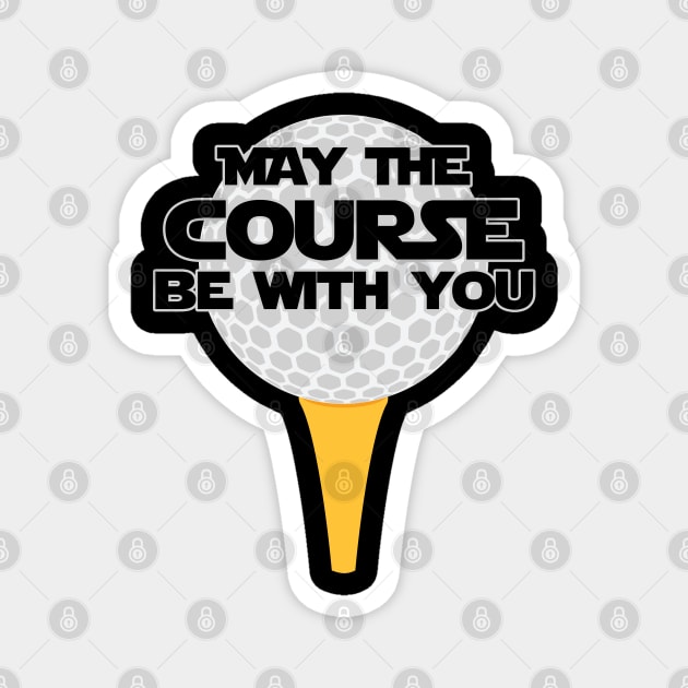 May The Course Be With You Funny Golfing Design Magnet by TeeShirt_Expressive