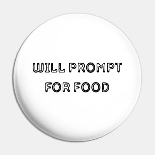 Will Prompt for food | Funny AI | Prompt Engineer | Artificial Intelligence Pin