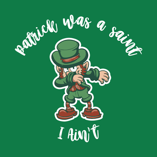 Patrick was a Saint I Ain't funny st. patricks dabbing tshirt by tshirtguild