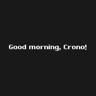 Good Morning, Crono! T-Shirt