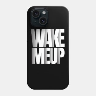 wake me up t-shirt Phone Case