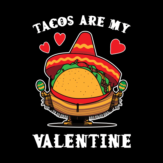 Tacos are my Valentine funny saying with cute taco for taco lover and valentine's day by star trek fanart and more