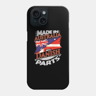 Made In Australia With Danish Parts - Gift for Danish From Denmark Phone Case