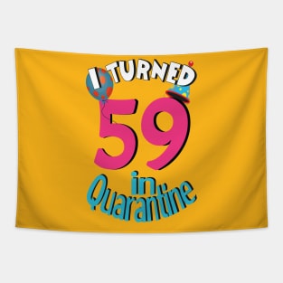 I turned 59 in quarantined Tapestry