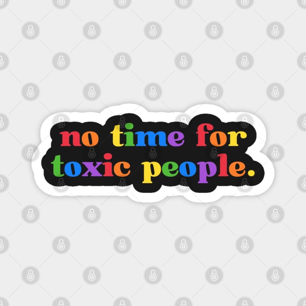 No time for toxic people Magnet by myabstractmind