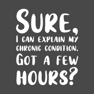 Spare a Few Hours For My Chronic Condition? T-Shirt