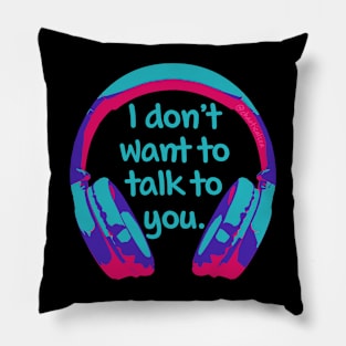 Headphones - Don't Want To Talk Pillow