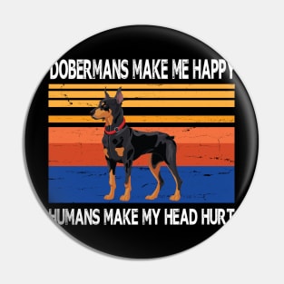 Dobermans Make Me Happy Humans Make My Head Hurt Summer Holidays Christmas In July Vintage Retro Pin