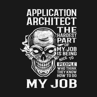 Application Architect T Shirt - The Hardest Part Gift Item Tee T-Shirt