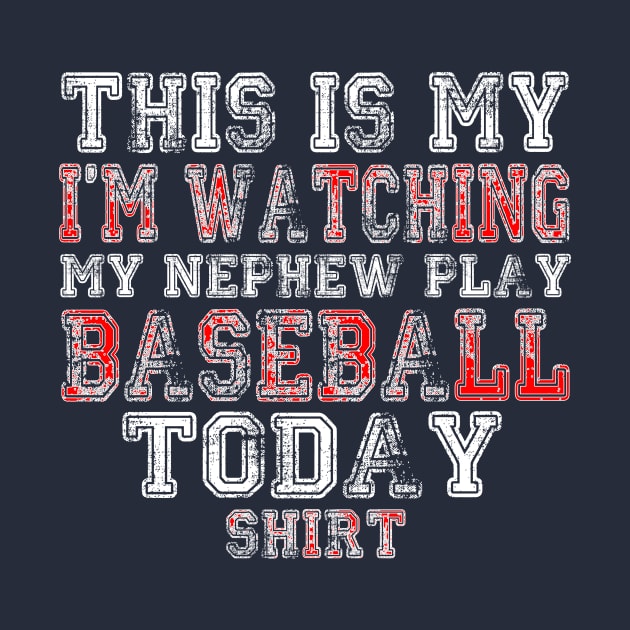 This Is My I'm Watching Nephew Play Baseball Today design by nikkidawn74