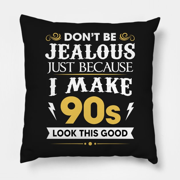 Don't be jealous just Because I make 90s look this good Pillow by TEEPHILIC