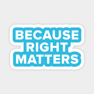 Because Right Matters Magnet