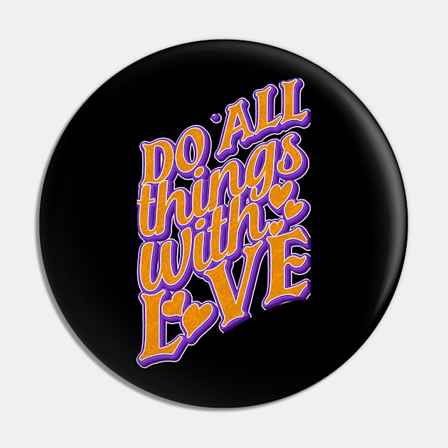 Do All Things With Love Pin by goldstarling