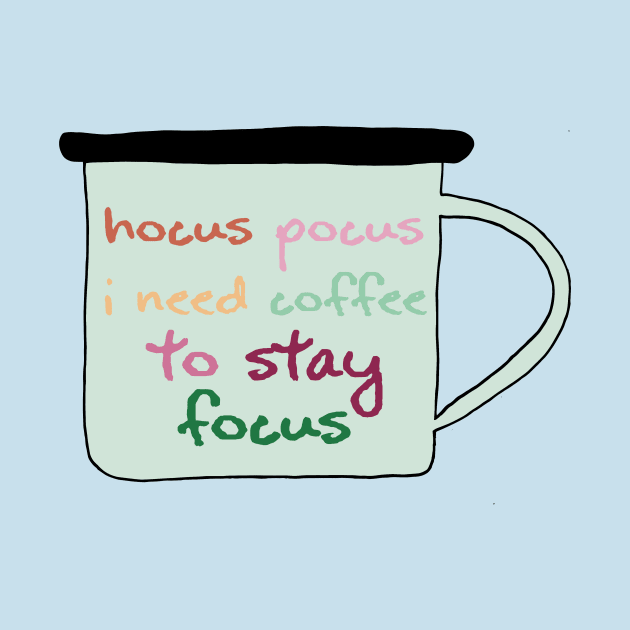 Hocus Pocus I Need Coffee To Stay Focus by malushqin