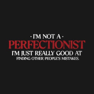 I'm not a perfectionist, I'm just Funny Sarcasm Sarcastic T-Shirt