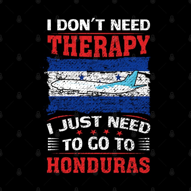 I Don't Need Therapy I Just Need To Go To Honduras by silvercoin