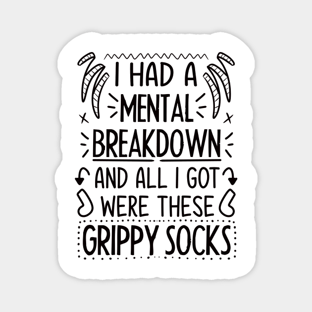 I Had A Mental Breakdown And All I Got Were These Grippy Socks Magnet by LuckyJenneh