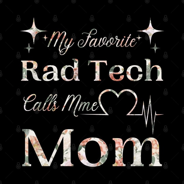 My Favorite Rad Tech Calls Me Mom, Radiologic Technologist Mom Gift by JustBeSatisfied